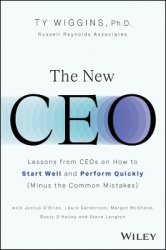 The New CEO - Lessons from CEOs on How to Start Well and Perform Quickly (Minus the Common Mistakes)