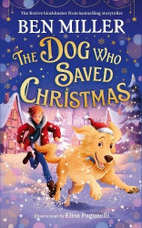 The Dog Who Saved Christmas - A festive family blockbuster from million-copy bestselling storyteller Ben Miller