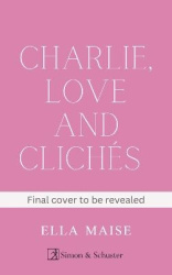 Charlie, Love and Clichés - the TikTok sensation. The new novel from the bestselling author of To Love Jason Thorn