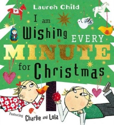 I am Wishing Every Minute for Christmas - Start your Christmas countdown with Charlie and Lola!