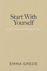 Start With Yourself - A New Vision for Work & Life