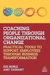 Coaching People through Organizational Change - Practical Tools to Support Employees through Business Transformation