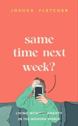Same Time Next Week? - Living with anxiety in the modern world
