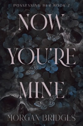 Now You're Mine - The viral dark stalker romance everyone is talking about!