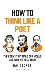 How to Think Like a Poet - The Poets That Made Our World and Why We Need Them