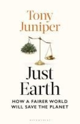 Just Earth - How a Fairer World Will Save the Planet