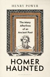 Homer-Haunted - The Many Afterlives of an Ancient Poet