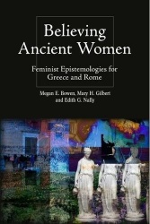 Believing Ancient Women - Feminist Epistemologies for Greece and Rome