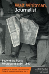 Walt Whitman, Journalist - Beyond the Poetic Foreground, 1856–1860
