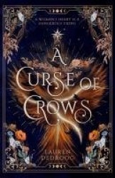 A Curse of Crows - The spellbinding new fantasy romance series and female villain origin story perfect for fans of ACOTAR and Ca