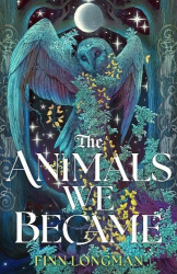 The Animals We Became - A spellbinding Welsh mythology retelling from the author of The Wolf and His King perfect for fans of Sa