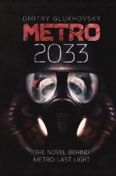 Metro 2033 - The cult international bestseller and inspiration behind the METRO video game franchise