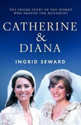 Catherine & Diana - The inside story of how the Princesses of Wales shaped the modern monarchy