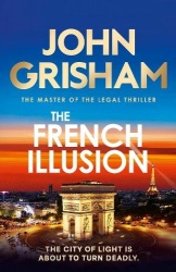French Illusion : the explosive new novel from the master of the legal thriller