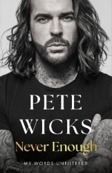 Never Enough - the original, surprising memoir from the Staying Relevant and Strictly star Pete Wicks