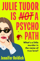 Julie Tudor Is Not a Psychopath - a hilarious new crime thriller debut for 2025 - meet your unlikely new heroine...If you loved 