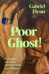 Poor Ghost! - 'Place, belonging, failure, ambition . . . beguilingly readable' Wendy Erskine
