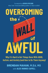 Overcoming the Wall of Awful - Why It’s Hard to Get Things Done with ADHD, Autism, and Anxiety (and how to do them anyway)