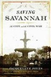 Saving Savannah: The City and the Civil War