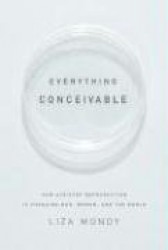 Everything Conceivable: How Assisted Reproduction Is Changing Men, Women, and the World