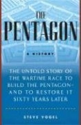 The Pentagon: A History; The Untold Story of the Wartime Race to Build the Pentagon--And to Restore It Sixty Years Later