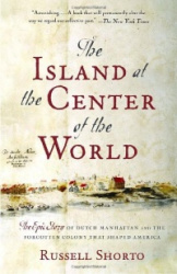 The Island at the Center of the World - The Epic Story of Dutch Manhattan and the Forgotten Colony That Shaped America