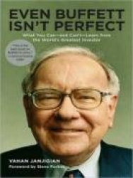Even Buffett Isn't Perfect: What You Can-And Can't-Learn from the World's Greatest Investor