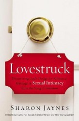 Lovestruck - Discovering God's Design for Romance, Marriage, and Sexual Intimacy from the Song of Solomon