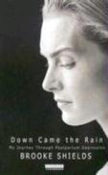 Down Came the Rain: My Journey Through Postpartum Depression