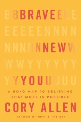 Brave New You - A Road Map to Believing That More Is Possible