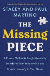 The Missing Piece - A Proven Method to Single-Handedly Transform Your Relationship and Create Harmony in Your Home