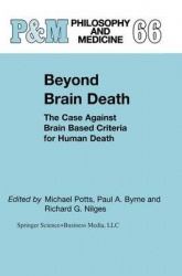Beyond Brain Death : The Case Against Brain Based Criteria for Human Death