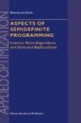 Aspects of Semidefinite Programming : Interior Point Algorithms and Selected Applications