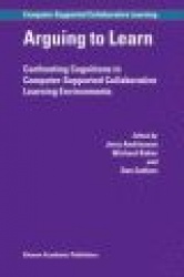 Arguing to Learn : Confronting Cognitions in Computer-Supported Collaborative Learning Environments