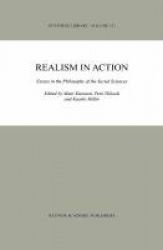 Realism in Action - Essays in the Philosophy of the Social Sciences
