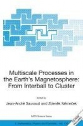 Multiscale Processes in the Earth's Magnetosphere: From Interball to Cluster - Proceedings of the NATO ARW on Multiscale Process