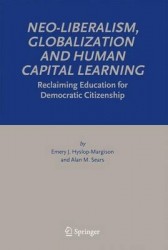 Neo-Liberalism, Globalization and Human Capital Learning - Reclaiming Education for Democratic Citizenship