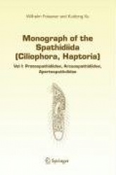 Monograph of the Spathidiida (Ciliophora, Haptoria) : Vol I: Protospathidiidae, Arcuospathidiidae, Apertospathulidae
