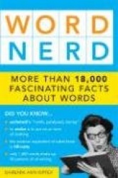 Word Nerd: More Than 17,000 Fascinating Facts about Words
