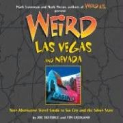 Weird Las Vegas and Nevada: Your Alternative Travel Guide to Sin City and the Silver State