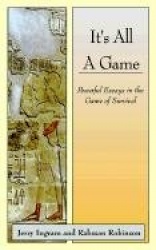 It's All a Game - Powerful Essays in the Game of Survival