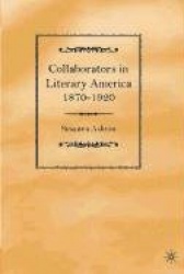 Collaborators in Literary America, 1870-1920