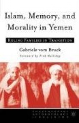 Islam, Memory, and Morality in Yemen - Ruling Families in Transition