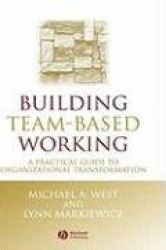 Building Team-Based Working - A Practical Guide to Organizational Transformation
