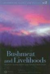 Bushmeat and Livelihoods - Wildlife Management and Poverty Reduction