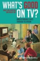 What's Good on TV? - Understanding Ethics Through Television