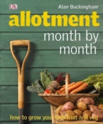 Allotment Month by Month - How to Grow Your Own Fruit and Veg