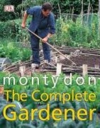 The Complete Gardener - A Practical, Imaginative Guide to Every Aspect of Gardening