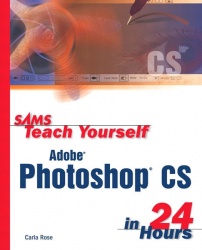 Sams Teach Yourself Photoshop CS in 24 hours and 100 Hot Photoshop CS Tips Pack