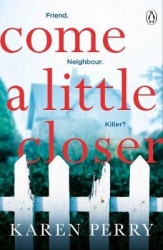 Come a Little Closer - The must-read gripping psychological thriller